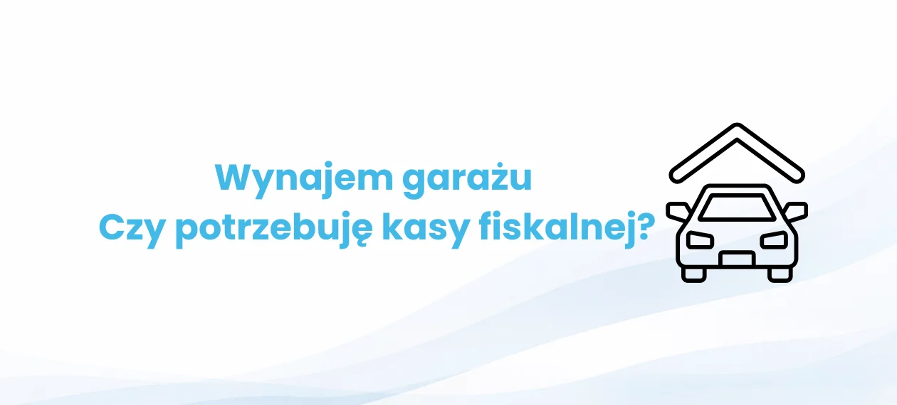 Wynajem garażu sąsiadowi – czy potrzebuję kasy fiskalnej?