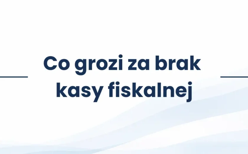 Co grozi za brak kasy fiskalnej
