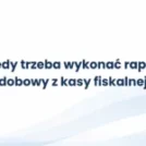 Kiedy trzeba wykonać raport dobowy z kasy fiskalnej