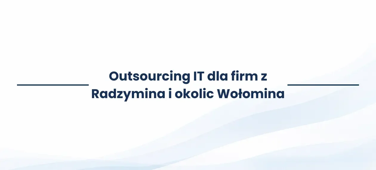 Outsourcing IT dla firm z Radzymina i okolic Wołomina